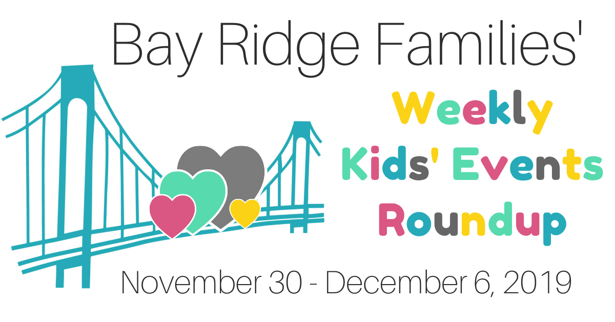 Bay Ridge Families' Weekly Kids' Events Roundup November 30 - December 6, 2019