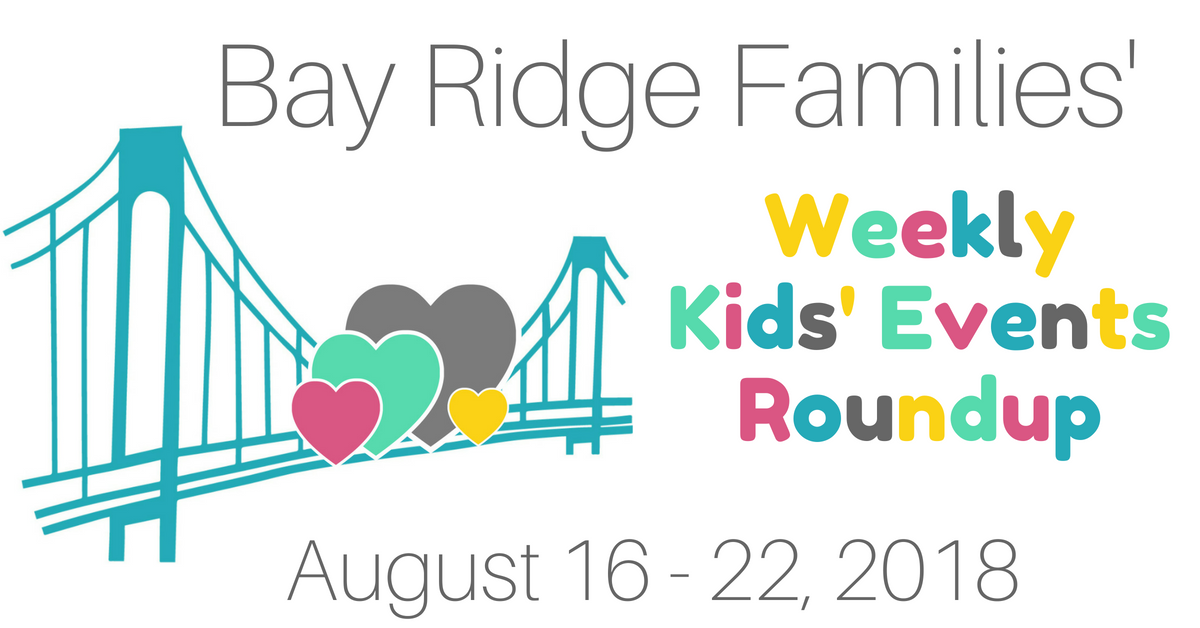 Bay Ridge Families' Weekly Kids Events Roundup: August 16-22, 2018