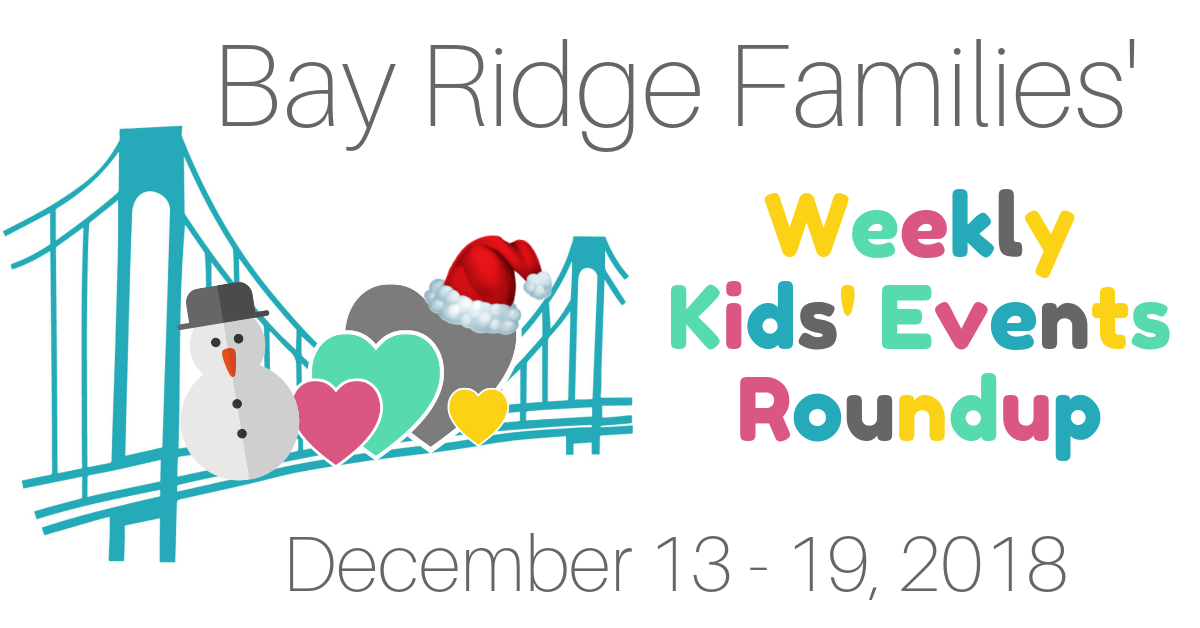 Bay Ridge Brooklyn Area Kids Events Roundup for the week of December 13 - 19, 2018