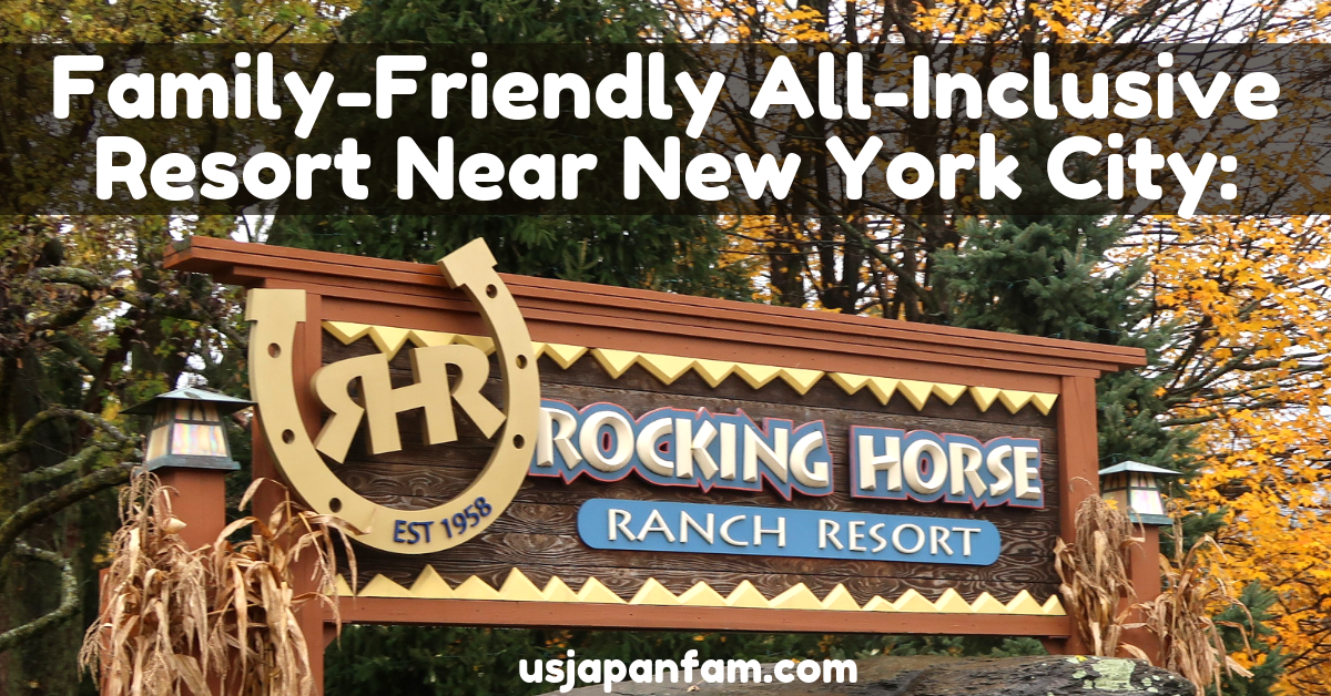 US Japan Fam reviews the family-friendly all-inclusive resort Rocking Horse Ranch near NYC!