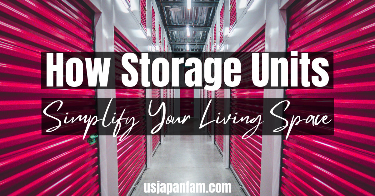 Decluttering Delight: How Storage Units Simplify Your Living Space - US Japan Fam