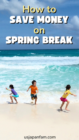 How to save money on spring break family vacation - US Japan Fam