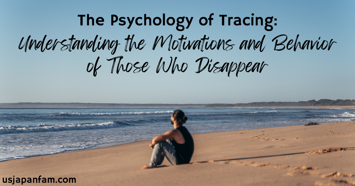 usjapanfam - The Psychology of Tracing Understanding the Motivations and Behavior of Those Who Disappear